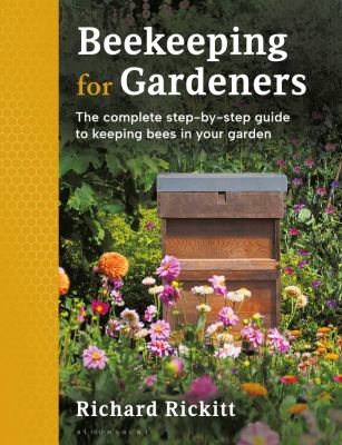 Beekeeping for gardeners : the complete step-by-step guide to keeping bees in your garden