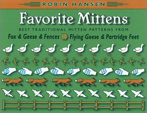 Favorite mittens : best traditional mitten patterns from Fox & geese & fences and Flying geese & partridge feet /